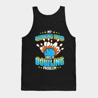 Funny My Drinking Team Has A Bowling Problem Tank Top